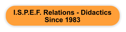I.S.P.E.F. Relations - Didactics Since 1983