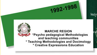 1992-1998 MARCHE REGION      *Psycho pedagogical Methodologies  and teaching communities * Teaching Methodologies and Docimology  * Creative Expressions Education
