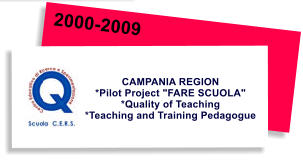 2000-2009 CAMPANIA REGION *Pilot Project "FARE SCUOLA"  *Quality of Teaching  *Teaching and Training Pedagogue